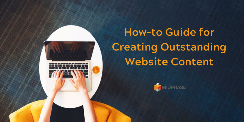 How-To Guide for Creating Outstanding Website Content – The Midphase Blog